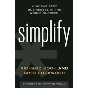 Simplify: How the Best Businesses in the World Succeed, Hardcover - Richard Koch imagine