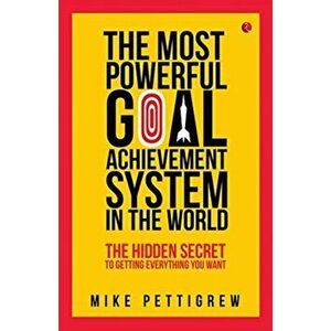 MOST POWERFUL GOAL ACHIEVEMENT SYSTEM, Paperback - MIKE PETTIGREW imagine