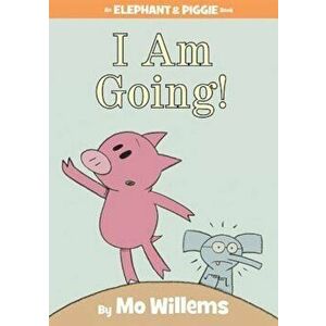 I Am Going! (an Elephant and Piggie Book), Hardcover - Mo Willems imagine