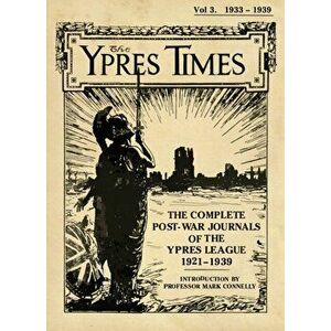 The Ypres Times Volume Three (1933-1939). The Complete Post-War Journals of the Ypres League, Hardback - *** imagine