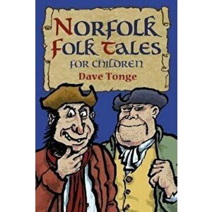 Norfolk Folk Tales for Children, Paperback - Dave Tonge imagine