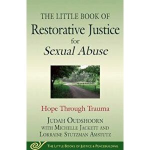 The Little Book of Restorative Justice for Sexual Abuse: Hope Through Trauma, Paperback - Judah Oudshoorn imagine