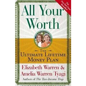 All Your Worth: The Ultimate Lifetime Money Plan, Paperback - Elizabeth Warren imagine
