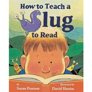 How to Teach a Slug to Read, Hardcover - Susan Pearson imagine