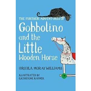 Further Adventures of Gobbolino and the Little Wooden Horse, Hardcover - Ursula Moray Williams imagine
