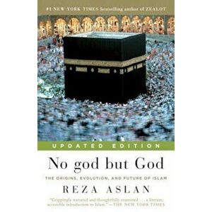 No god but God: The Origins, Evolution, and Future of Islam, Paperback - Reza Aslan imagine