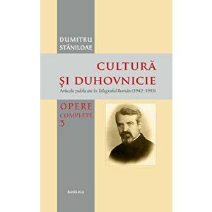 Cultura si duhovnicie - Articole publicate in Telegraful Roman (1930-1993) Vol. 3 - Dumitru Staniloae imagine