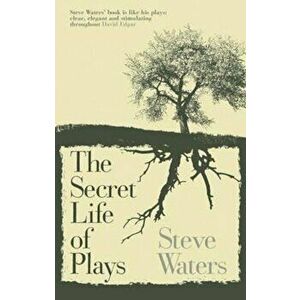 Secret Life of Plays, Paperback - Steve Waters imagine