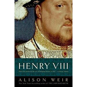 Henry VIII: The King and His Court, Paperback - Alison Weir imagine