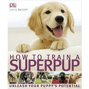 How to Train a Superpup - Gwen Bailey imagine
