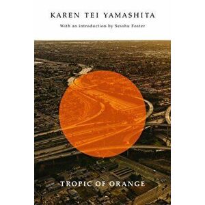 Tropic of Orange, Paperback - Karen Tei Yamashita imagine