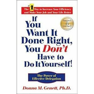 If You Want It Done Right, You Don't Have to Do It Yourself!: The Power of Effective Delegation, Hardcover - Donna M. Genett imagine