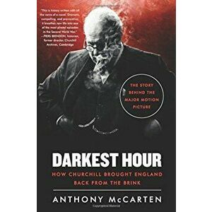 Darkest Hour: How Churchill Brought England Back from the Brink, Paperback - Anthony McCarten imagine