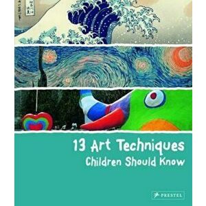 13 Art Techniques Children Should Know, Hardcover - Angela Wenzel imagine