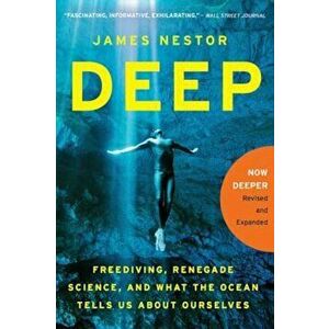 Deep: Freediving, Renegade Science, and What the Ocean Tells Us about Ourselves, Paperback - James Nestor imagine