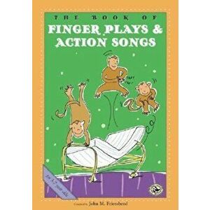 The Book of Finger Plays & Action Songs, Paperback - John M. Feierabend imagine