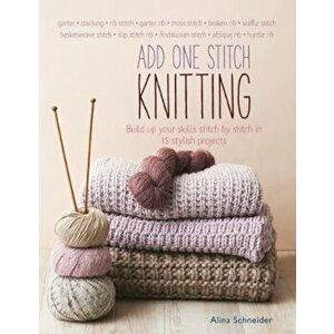 Add One Stitch Knitting, Paperback - Alina Schneider imagine