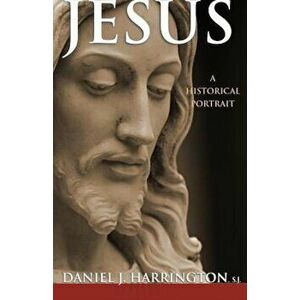 Jesus: A Historical Portrait, Paperback - Daniel J. Harrington imagine