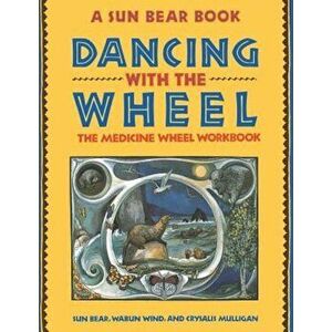 Dancing with the Wheel, Paperback - Sun Bear imagine