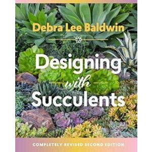 Designing with Succulents, Hardcover - Debra Lee Baldwin imagine