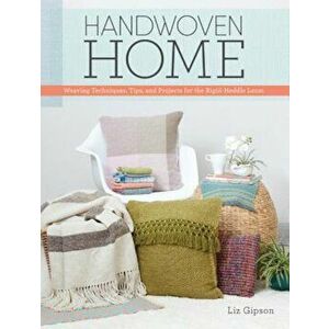 Handwoven Home: Weaving Techniques, Tips, and Projects for the Rigid-Heddle Loom, Paperback - Liz Gipson imagine