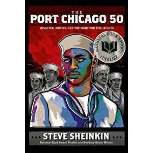 The Port Chicago 50: Disaster, Mutiny, and the Fight for Civil Rights, Hardcover - Steve Sheinkin imagine