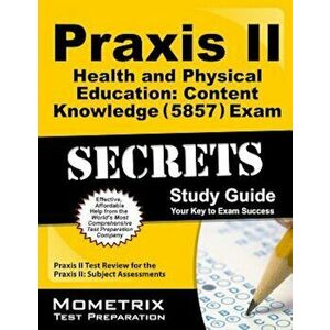 Praxis II Health and Physical Education Content Knowledge (5857) Exam Secrets Study Guide: Praxis II Test Review for the Praxis II Subject Assessments imagine