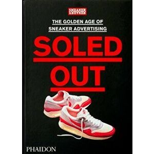 Soled Out. The Golden Age of Sneaker Advertising, Hardback - Sneaker Freaker imagine