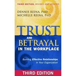 Trust and Betrayal in the Workplace: Building Effective Relationships in Your Organization, Paperback - Dennis S. Reina imagine