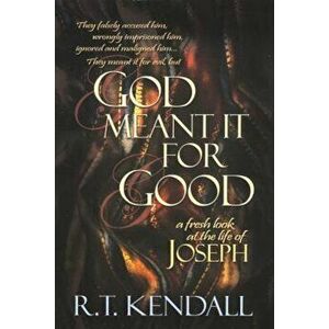 God Meant It for Good: A Fresh Look at the Life of Joseph, Paperback - R. T. Kendall imagine