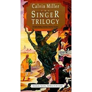The Singer Trilogy: The Mythic Retelling of the Story of the New Testament, Paperback - Calvin Miller imagine