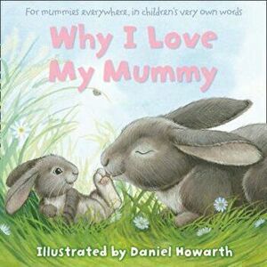 Why I Love My Mummy, Paperback - Daniel Howarth imagine