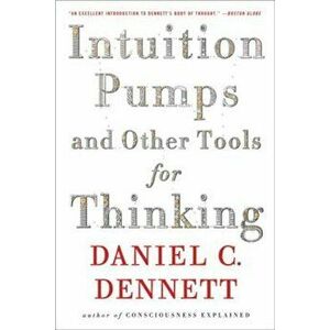 Intuition Pumps and Other Tools for Thinking, Paperback - Daniel C. Dennett imagine