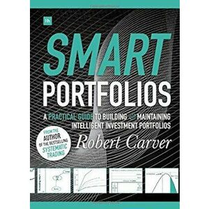 Smart Portfolios: A Practical Guide to Building and Maintaining Intelligent Investment Portfolios, Hardcover - Robert Carver imagine
