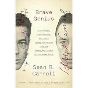 Brave Genius: A Scientist, a Philosopher, and Their Daring Adventures from the French Resistance to the Nobel Prize, Paperback - Sean B. Carroll imagine