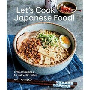 Let's Cook Japanese Food!: Everyday Recipes for Authentic Dishes, Hardcover - Amy Kaneko imagine