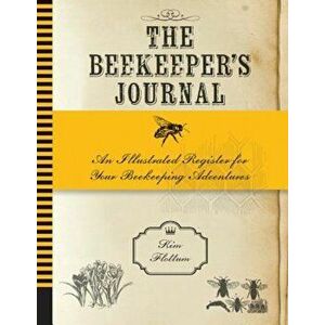 The Beekeeper's Journal: An Illustrated Register for Your Beekeeping Adventures, Hardcover - Kim Flottum imagine