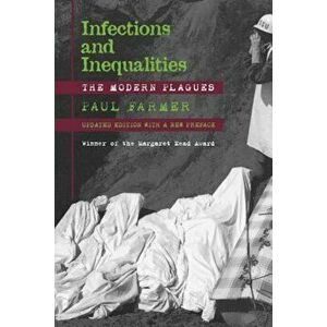 Infections and Inequalities: The Modern Plagues, Updated with a New Preface, Paperback - Paul Farmer imagine
