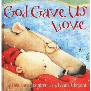 God Gave Us Love, Hardcover - Lisa Tawn Bergren imagine