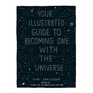 Your Illustrated Guide to Becoming One with the Universe, Hardcover - Yumi Sakugawa imagine