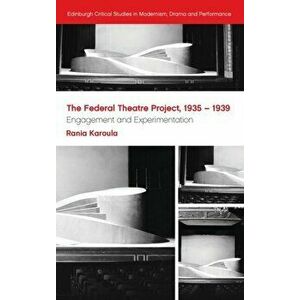 Federal Theatre Project, 1935-1939. Engagement and Experimentation, Hardback - Rania Karoula imagine