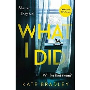 What I Did. You run. You hide. But are you safe?, Paperback - Kate Bradley imagine