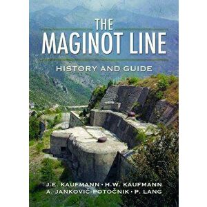 The Maginot Line: History and Guide, Paperback - J. E. Kaufmann imagine