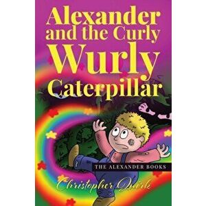 Alexander and the Curly Wurly Caterpillar, Paperback - Christopher Quirk imagine
