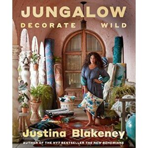 Jungalow: Decorate Wild: The Life and Style Guide, Hardback - Justina Blakeney imagine