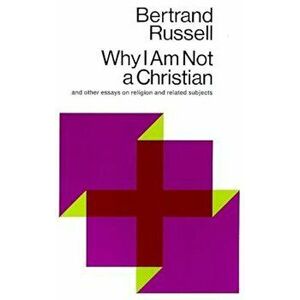 Why I Am Not a Christian: And Other Essays on Religion and Related Subjects, Paperback - Bertrand Russell imagine