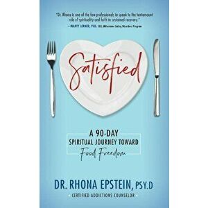 Satisfied: A 90-Day Spiritual Journey Toward Food Freedom, Paperback - Rhona Epstein imagine