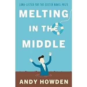 Melting in the Middle, Paperback - Andy Howden imagine