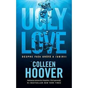 Ugly love. Despre fata urata a iubirii - Colleen Hoover imagine