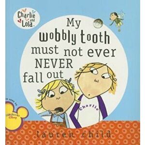 My Wobbly Tooth Must Not Ever Never Fall Out, Paperback - Lauren Child imagine